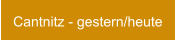 Cantnitz - gestern/heute